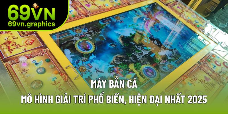 Máy Bắn Cá Và Những Thông Tin Chi Tiết Về Trò Chơi Tuổi Thơ