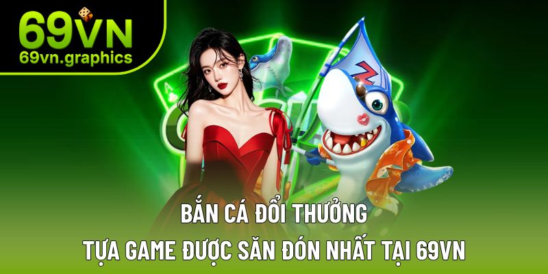 Bắn cá đổi thưởng