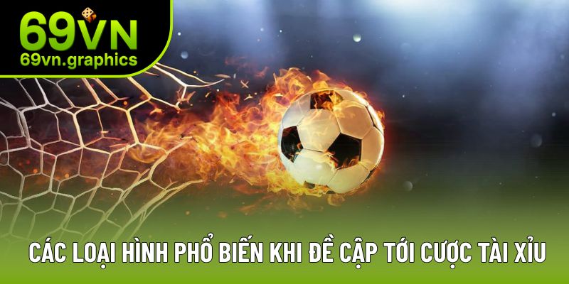 Các loại hình phổ biến khi đề cập tới cược tài xỉu Các loại hình phổ biến khi đề cập tới cược tài xỉu