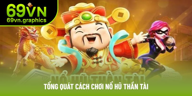 Cách Chơi Nổ Hũ Thần Tài 69vn Để Nhận Tiền Thưởng Lớn 2 Tổng quát về cách chơi nổ hũ thần tài cho tân thủ