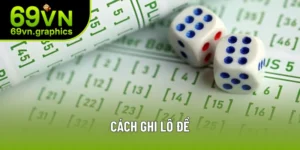 Cách Ghi Lô Đề - Đúng Cách Khi Tham Gia Trực Tuyến Cùng 69VN
