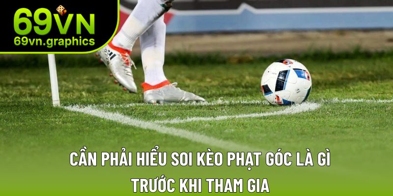 Cần phải hiểu soi kèo phạt góc là gì trước khi tham gia Cần phải hiểu soi kèo phạt góc là gì trước khi tham gia