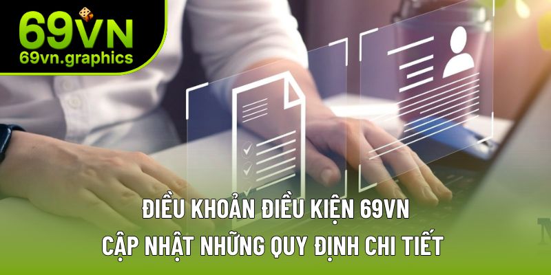 Điều Khoản Điều Kiện 69VN - Quy Định Chi Tiết 2025 3 Các quy định chi tiết trong điều khoản điều kiện 69VN