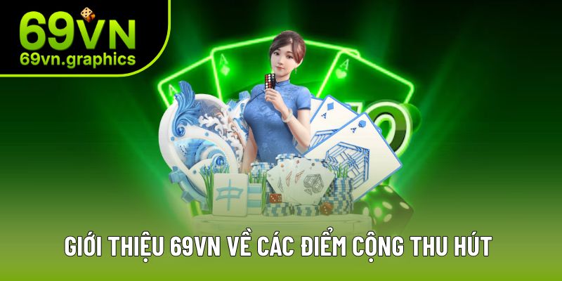 Giới Thiệu 69VN - Lựa Chọn Cá Cược Số 1 Hiện Nay 3 Giới thiêu 69VN về ưu điểm được đánh giá cao