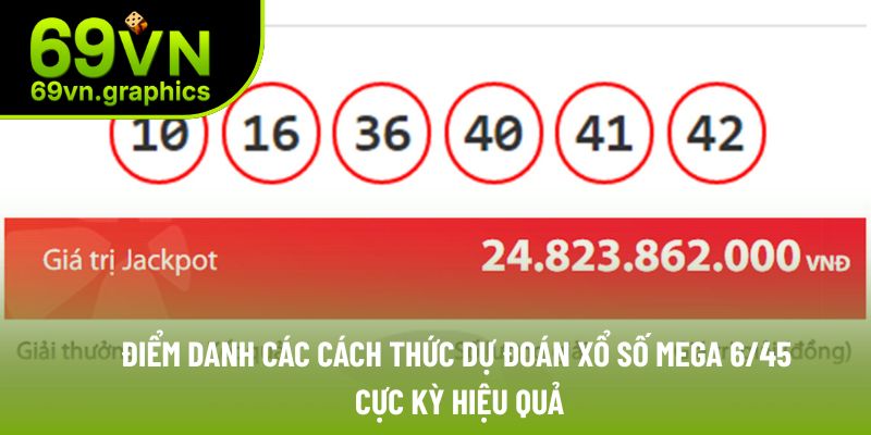 Những cách thức dự đoán xổ số mega 6/45 đảm bảo trúng
