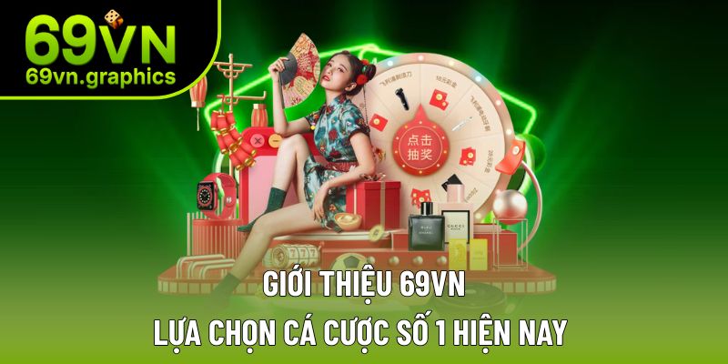 Giới Thiệu 69VN - Sân Chơi Thưởng Lớn Liền Tay Cực Đã