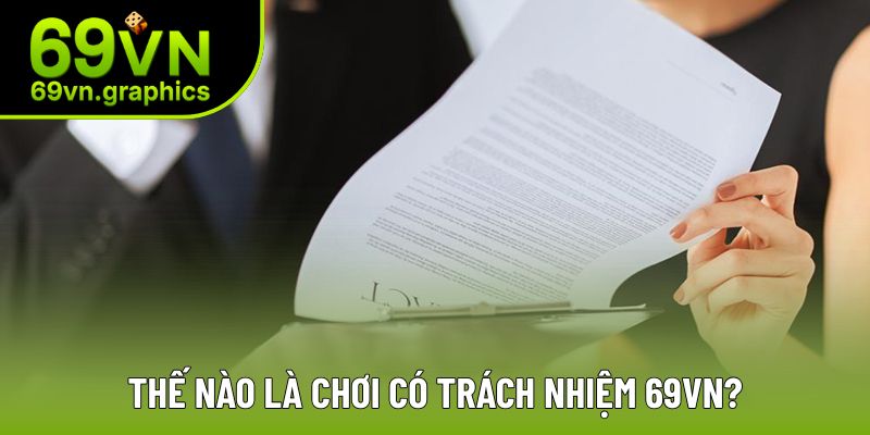 Tìm hiểu chung về chơi có trách nhiệm 69VN 