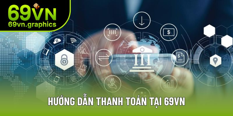 69VN - Tuyệt Đỉnh Sân Chơi Cá Cược Trực Tuyến Số 1 Châu Á 11 Chi tiết cách thanh toán tại sân chơi uy tín