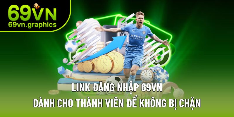 Đăng Nhập 69VN - Trang Chủ Chính Thức Nhà Cái Game Uy Tín 3 Đăng nhập bằng link không bị chặn