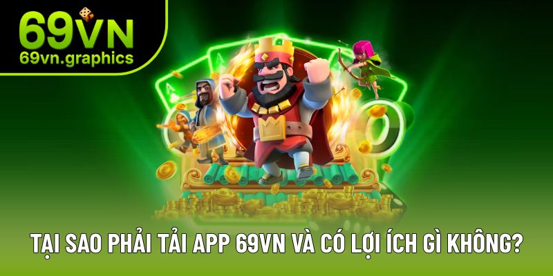 Lý do nên tải App 69VN ngay hôm nay
