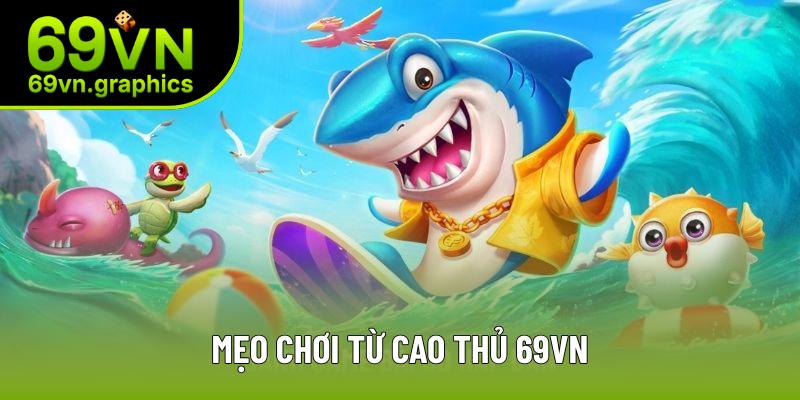 Mẹo chơi từ cao thủ 69VN Mẹo chơi từ cao thủ 69VN