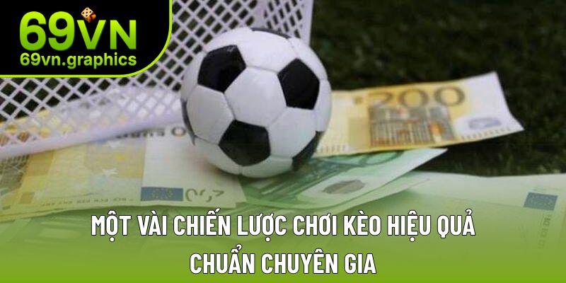 Một vài chiến lược chơi kèo hiệu quả chuẩn chuyên gia Một vài chiến lược chơi kèo hiệu quả chuẩn chuyên gia