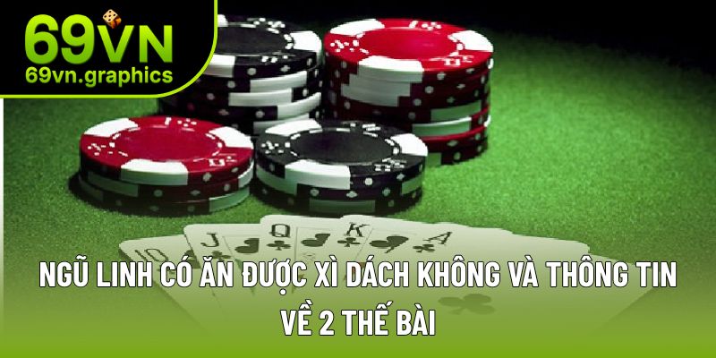 Giải đáp các thế bài trong ngũ linh có ăn được xì dách không