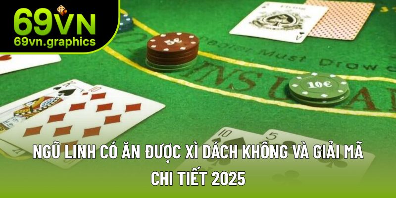 Ngũ Linh Có Ăn Được Xì Dách Không Và Giải Mã Câu Trả Lời