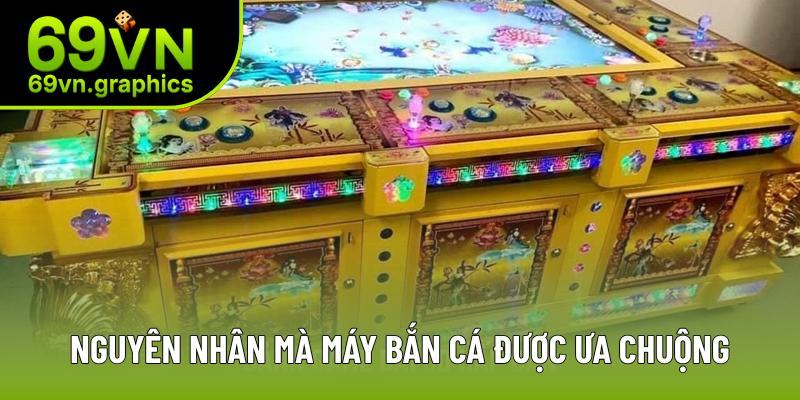 Nguyên nhân mà máy bắn cá được ưa chuộng Nguyên nhân mà máy bắn cá được ưa chuộng