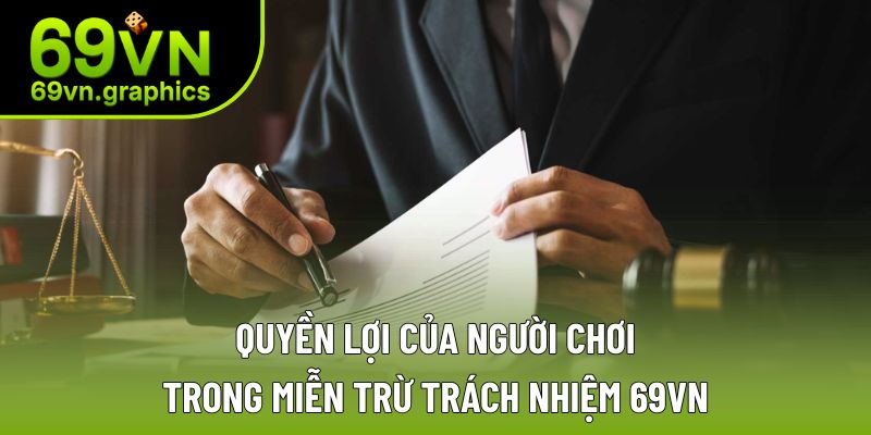 Quyền lợi người dùng trong miễn trừ trách nhiệm 69VN Quyền lợi người dùng trong miễn trừ trách nhiệm 69VN