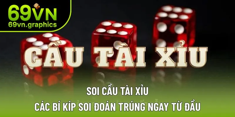 Soi Cầu Tài Xỉu – Phương Pháp Giúp Bạn Kiếm Hàng Trăm Triệu