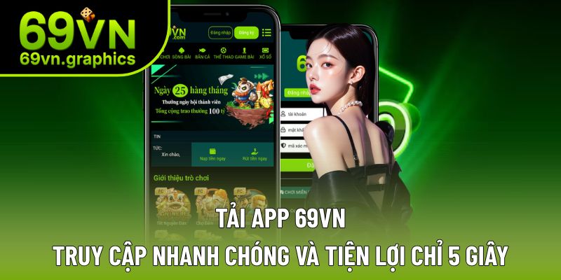 Tải App 69VN – Truy Cập Nhanh Chóng Và Tiện Lợi Chỉ 5 Giây