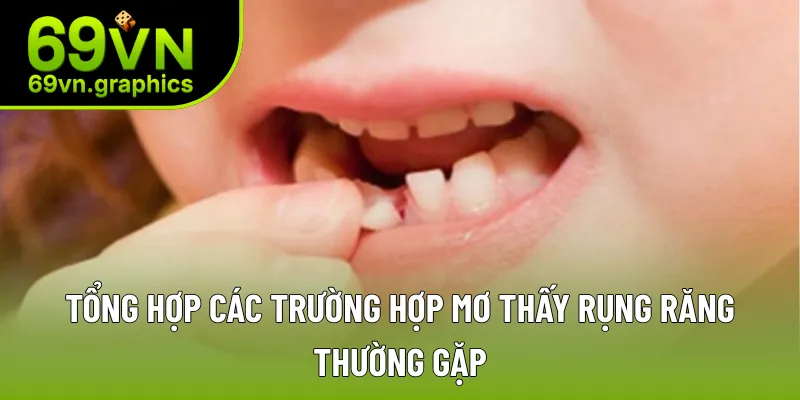 Tổng hợp các trường hợp mơ thấy rụng răng thường gặp