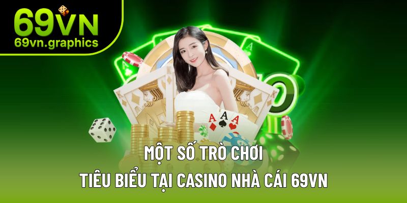 Casino - Một Trong Những Điểm Cá Cược Uy Tín Nhất 69VN 4 Một số tựa game hay và hấp dẫn