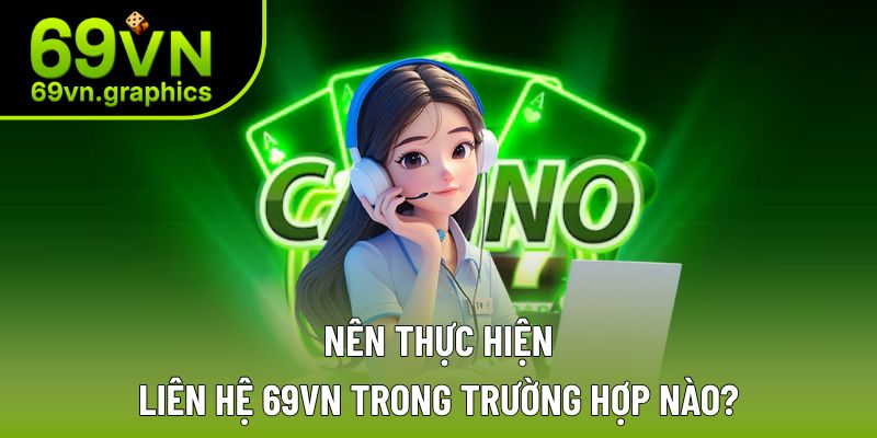 Trường hợp cần liên hệ 69VN ngay lập tức Trường hợp cần liên hệ 69VN ngay lập tức