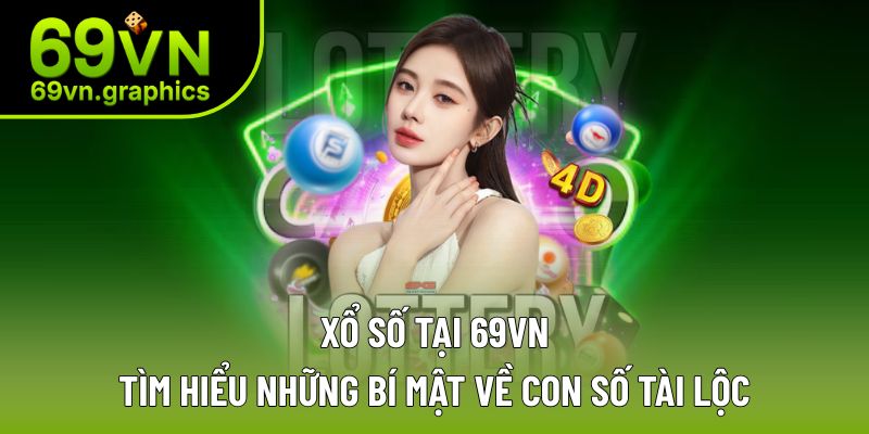 Xổ Số Tại 69VN - Rinh Thưởng Lớn CÙng Những Con Số Tài Lộc